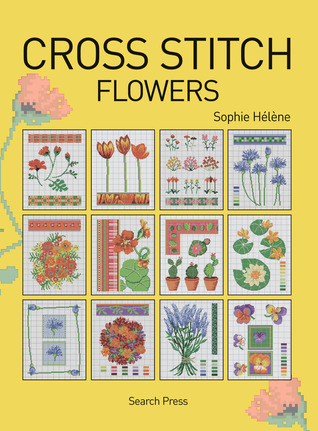 Cross Stitch Flowers (Cross Stitch (Search Press))