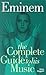 Eminem - The Complete Guide To His Music