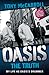 Oasis: The Truth: My Life a...