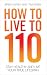 How to Live to 110: Your Co...