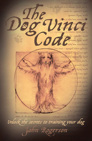 The Dog Vinci Code: Unlock the Secrets to Training Your Dog (Paperback)