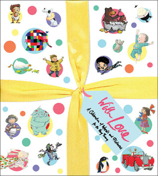 With Love A Celebration of Words and Pictures for the Very Young