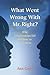 What Went Wrong with Mr. Right: Why Relationships Fail and How to Heal Them