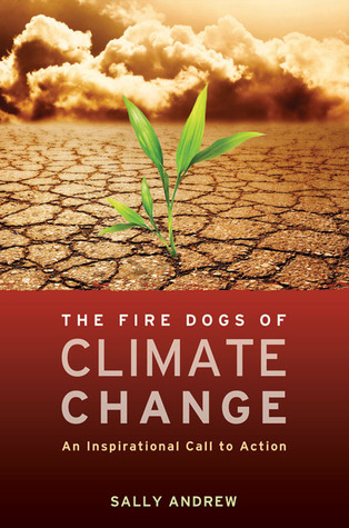 The Fire Dogs of Climate Change: An Inspirational Call to Action (Paperback)