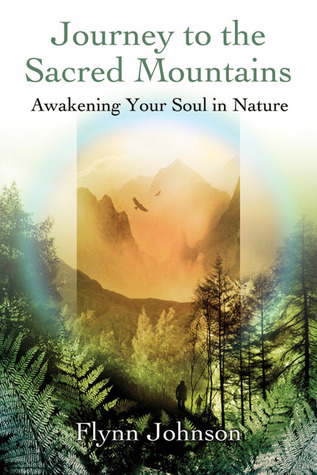 Journey to the Sacred Mountains: Awakening Your Soul in Nature (Paperback)