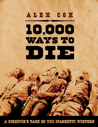 10,000 Ways to Die: A Director's Take on the Spaghetti Western (Paperback)