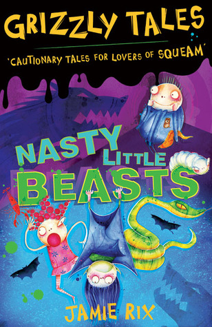 Nasty Little Beasts: Cautionary tales for lovers of squeam! (Grizzly Tales, #1)