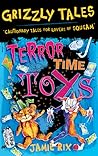 Grizzly Tales: Terror-Time Toys: Cautionary Tales for Lovers of Squeam! Grizzly Tales: Terror-Time Toys: Cautionary Tales for Lovers of Squeam!