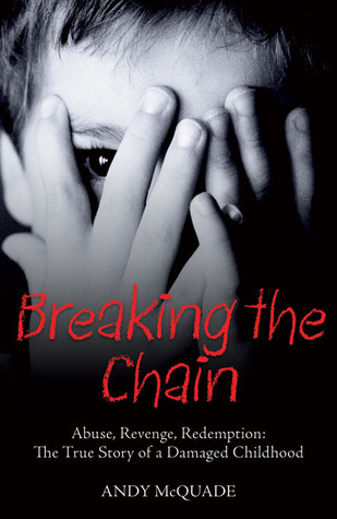 Breaking the Chain: Abuse, Revenge, Redemption: The True Story of a Damaged Childhood (Paperback)