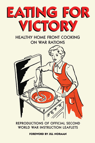 Eating for Victory: Healthy Home Front Cooking on War Rations (Hardcover)