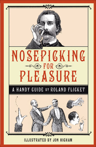 Nosepicking for Pleasure: A Handy Guide (Paperback)
