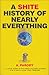 A Shite History of Nearly Everything by Antal Parody