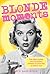Blonde Moments: The Ditzy Gaffes and Blunders Uttered by Blondes of Every Hue