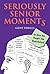 Seriously Senior Moments: Or, Have You Bought This Book Before?