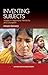 Inventing Subjects: Studies in Hegemony, Patriarchy and Colonialism