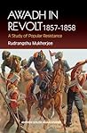 Awadh in Revolt 1857-1858 by Rudrangshu Mukherjee