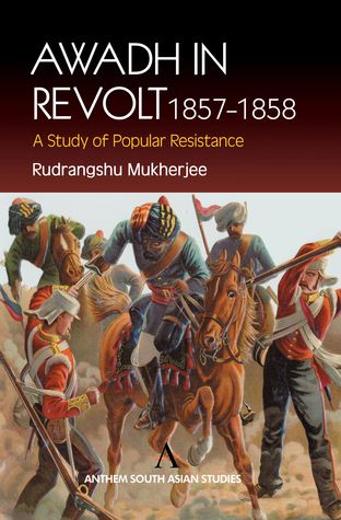 Awadh in Revolt 1857-1858: A Study of Popular Resistence (Anthem South Asian Studies)