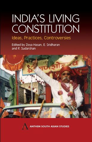 India's Living Constitution: Ideas, Practices, Controversies (Anthem South Asian Studies)