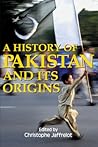 A History of Pakistan and Its Origins (Anthem South Asian Studies)