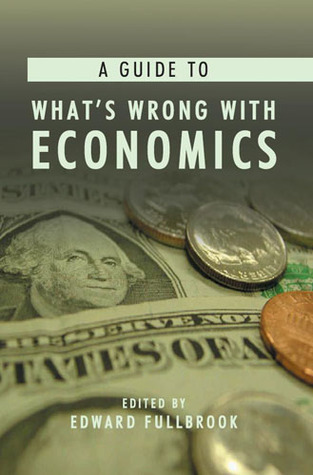 A Guide to What's Wrong with Economics (Anthem Frontiers of Global Political Economy and Development, 1)