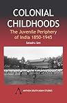 Colonial Childhoods: The Juvenile Periphery of India 1850-1945 (Anthem South Asian Studies)