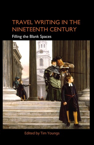 Travel Writing in the Nineteenth Century: Filling the Blank Spaces