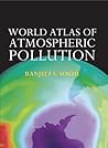 World Atlas of Atmospheric Pollution (Anthem Advances in Atmospheric Environment Science) World Atlas of Atmospheric Pollution (Anthem Advances in Atmospheric Environment Science)