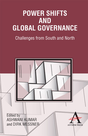 Power Shifts and Global Governance: Challenges from South and North (Anthem Politics and Ir)