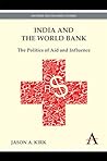 India and the World Bank: The Politics of Aid and Influence (India and Asia in the Global Economy)