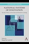National Systems of Innovation: Toward a Theory of Innovation and Interactive Learning (Anthem Other Canon Economics, 2)