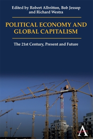 Political Economy and Global Capitalism: The 21st Century, Present and Future (Anthem Politics and IR)