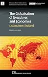 The Globalisation of Executives and Economies: Lessons from Thailand (Chandos Asian Studies Series) The Globalisation of Executives and Economies: Lessons from Thailand (Chandos Asian Studies Series)