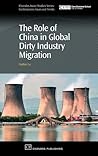 The Role of China in Global Dirty Industry Migration (Chandos Asian Studies Series)