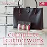 Complete Leatherwork: Easy Techniques and 20 Great Projects