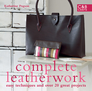 Complete Leatherwork: Easy Techniques and 20 Great Projects (Hardcover)
