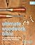 Ultimate Woodwork Bible: A ...