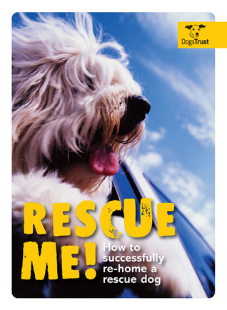 Rescue Me!: How to Successfully Re-Home a Rescue Dog