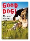 Good Dog!: The Easy Way to Train Your Dog