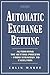 Automatic Exchange Betting: Automating the Betting Process from Strategy to Execution