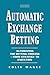 Automatic Exchange Betting: Automating the Betting Process from Strategy to Execution