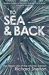 To Sea & Back: The Heroic Life of the Atlantic Salmon