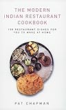 The Modern Indian Restaurant Cookbook: 150 Restaurant Dishes for You to Make at Home