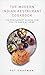 The Modern Indian Restaurant Cookbook: 150 Restaurant Dishes for You to Make at Home