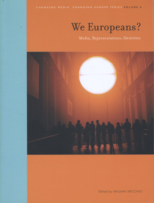 We Europeans?: Media, Representations, Identities (Changing Media, Changing Europe)