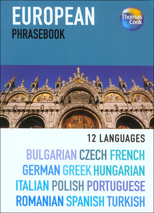 European 12 Language Phrasebook: Bulgarian, Czech, French, German, Greek, Hungarian, Italian, Polish, Portuguese, Romanian, Spanish, Turkish