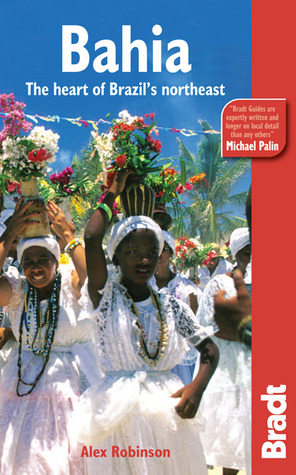 Bradt Bahia: The Heart of Brazil's Northeast (Bradt Travel Guides)