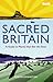 Sacred Britain: A Guide To ...