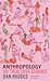Anthropology: 101 True Love...