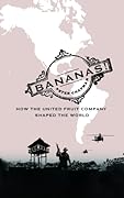 Bananas: How The United Fruit Company Shaped the World