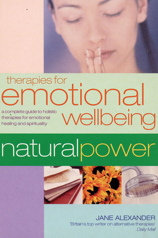 Therapies for Emotional Wellbeing: A Complete Guide to Holistic Therapies for Emotional Healing and Spirituality (Natural Power series)